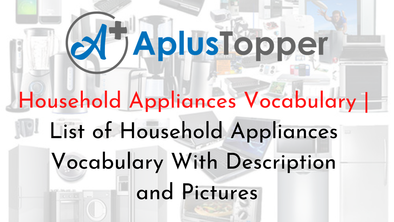 https://www.aplustopper.com/wp-content/uploads/2021/10/Household-Appliances-Vocabulary1.png