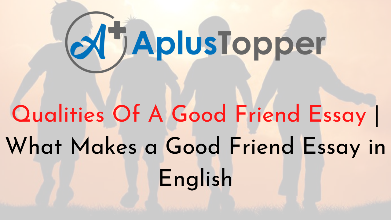 article essay about qualities of a good friend