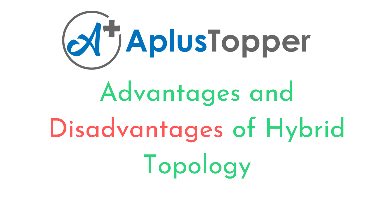 Advantages and Disadvantages Of Hybrid Topology | What is Hybrid Topology?, Types, Why Hybrid Topology is Used?